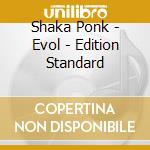 Shaka Ponk - Evol - Edition Standard
