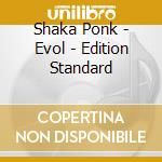 Shaka Ponk - Evol - Edition Standard cd