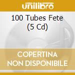 100 Tubes Fete (5 Cd) cd