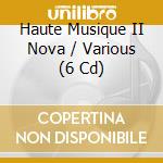 Haute Musique II Nova / Various (6 Cd) cd