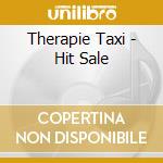 Therapie Taxi - Hit Sale cd musicale di Therapie Taxi