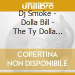 Dj Smoke - Dolla Bill - The Ty Dolla Sign Mixt cd