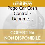 Pogo Car Cash Control - Deprime Hostile