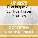 Dominique A - Sur Nos Forces Motrices cd