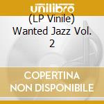 (LP Vinile) Wanted Jazz Vol. 2 vinile