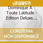 Dominique A - Toute Latitude - Edition Deluxe (2 Cd) cd