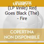 (LP Vinile) Red Goes Black (The) - Fire