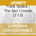 Frank Sinatra - The Jazz Crooner (2 Cd) cd musicale di Frank Sinatra
