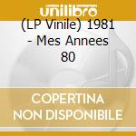 (LP Vinile) 1981 - Mes Annees 80 vinile