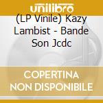 (LP Vinile) Kazy Lambist - Bande Son Jcdc vinile