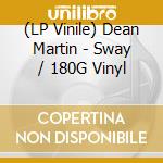 (LP Vinile) Dean Martin - Sway / 180G Vinyl lp vinile di Dean Martin