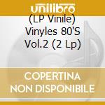 (LP Vinile) Vinyles 80'S Vol.2 (2 Lp) vinile