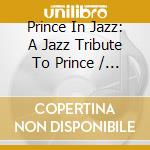 Prince In Jazz: A Jazz Tribute To Prince / Various cd musicale