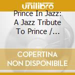 Prince In Jazz: A Jazz Tribute To Prince / Various cd
