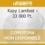 Kazy Lambist - 33 000 Ft. cd musicale di Kazy Lambist
