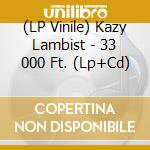(LP Vinile) Kazy Lambist - 33 000 Ft. (Lp+Cd)
