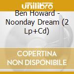 Ben Howard - Noonday Dream (2 Lp+Cd) cd