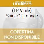 (LP Vinile) Spirit Of Lounge vinile