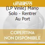 (LP Vinile) Mano Solo - Rentrer Au Port vinile