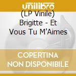 (LP Vinile) Brigitte - Et Vous Tu M'Aimes lp vinile di Brigitte