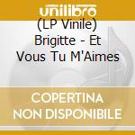 (LP Vinile) Brigitte - Et Vous Tu M'Aimes vinile