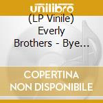 (LP Vinile) Everly Brothers - Bye Bye Love lp vinile di Everly Brothers (The)