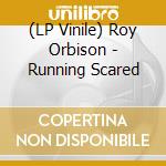 (LP Vinile) Roy Orbison - Running Scared lp vinile di Roy Orbison