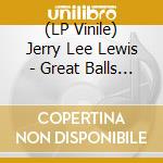 (LP Vinile) Jerry Lee Lewis - Great Balls Of Fire