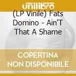 (LP Vinile) Fats Domino - Ain'T That A Shame lp vinile di Fats Domino