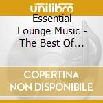 Essential Lounge Music - The Best Of (5 Cd) cd musicale di Essential Lounge Music