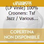 (LP Vinile) 100% Crooners: Tsf Jazz / Various (2 Lp) lp vinile