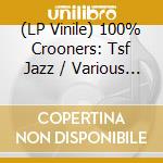 (LP Vinile) 100% Crooners: Tsf Jazz / Various (2 Lp) vinile