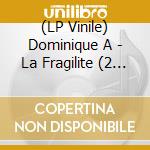 (LP Vinile) Dominique A - La Fragilite (2 Lp) lp vinile di Dominique A