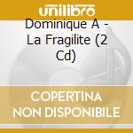 Dominique A - La Fragilite (2 Cd) cd