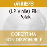 (LP Vinile) Plk - Polak vinile