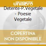 Detente-P.Vegetale - Poesie Vegetale cd