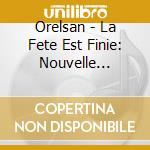 Orelsan - La Fete Est Finie: Nouvelle Edition (2 Cd)