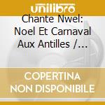 Chante Nwel: Noel Et Carnaval Aux Antilles / Various (2 Cd) cd
