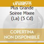 Plus Grande Soiree Mixee (La) (5 Cd) cd musicale