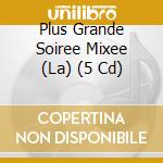 Plus Grande Soiree Mixee (La) (5 Cd) cd