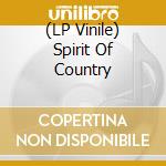 (LP Vinile) Spirit Of Country vinile