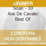 Soan - 10 Ans De Cavale: Best Of cd musicale di Soan