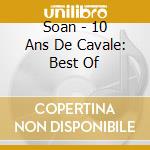 Soan - 10 Ans De Cavale: Best Of cd