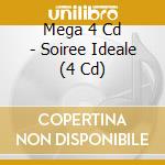 Mega 4 Cd - Soiree Ideale (4 Cd) cd