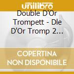 Double D'Or Trompett - Dle D'Or Tromp 2 (2 Cd) cd