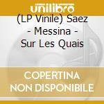 (LP Vinile) Saez - Messina - Sur Les Quais lp vinile