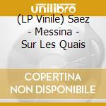 (LP Vinile) Saez - Messina - Sur Les Quais vinile