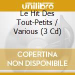Le Hit Des Tout-Petits / Various (3 Cd) cd