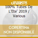 100% Tubes De L'Ete' 2019 / Various cd