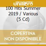 100 Hits Summer 2019 / Various (5 Cd) cd musicale